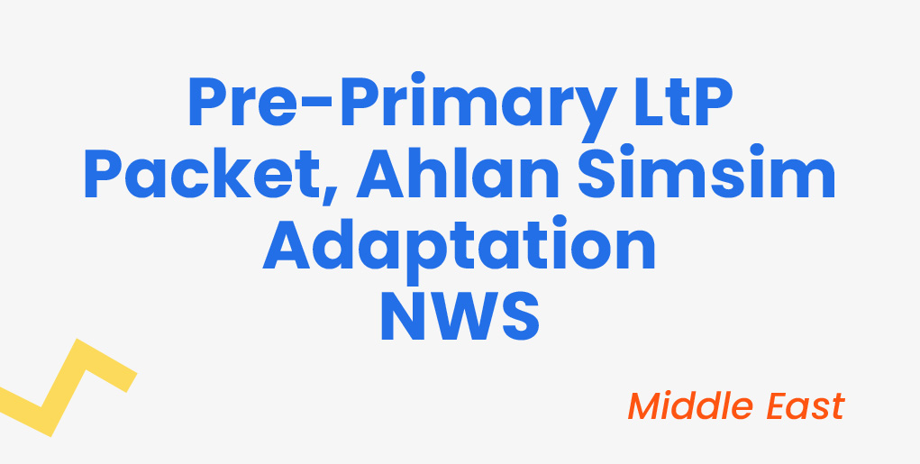 Pre-Primary LtP Packet - Ahlan Simsim Adaptation NWS (Middle East)