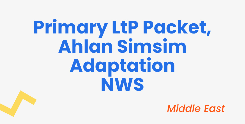 Primary LtP Packet - Ahlan Simsim Adaptation NWS (Middle East)