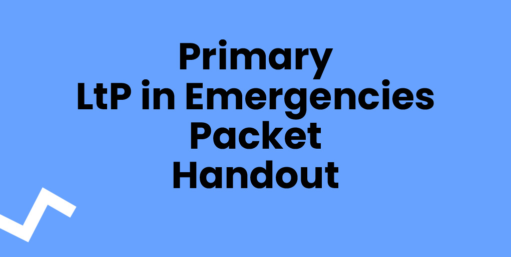 Primary LtP in Emergencies Packet Handout